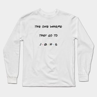 THE ONE WHERE THEY GO TO JBHS Long Sleeve T-Shirt